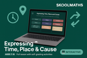 Expressing Time, Place and Cause — Interactive Lesson (Ages 7–9)